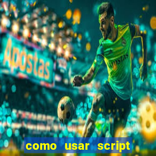 como usar script no cmsp